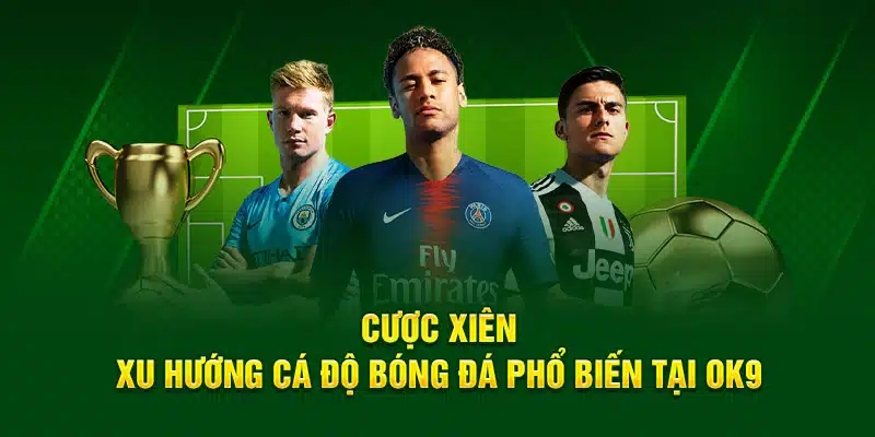 Cược Xiên – Xu Hướng Cá Độ Bóng Đá Phổ Biến Tại OK9