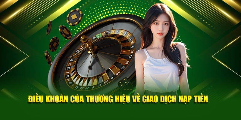 Điều khoản của thương hiệu về giao dịch nạp tiền 