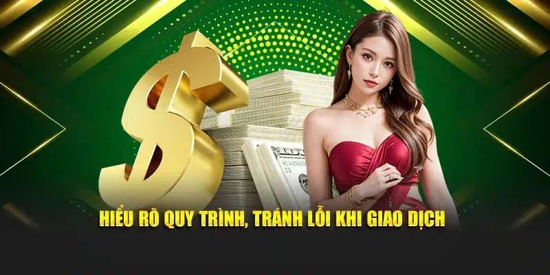 Hiểu rõ quy trình, tránh lỗi khi giao dịch