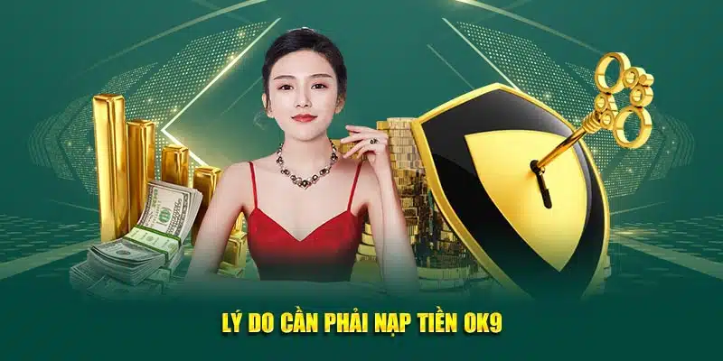 Lý do cần phải nạp tiền OK9