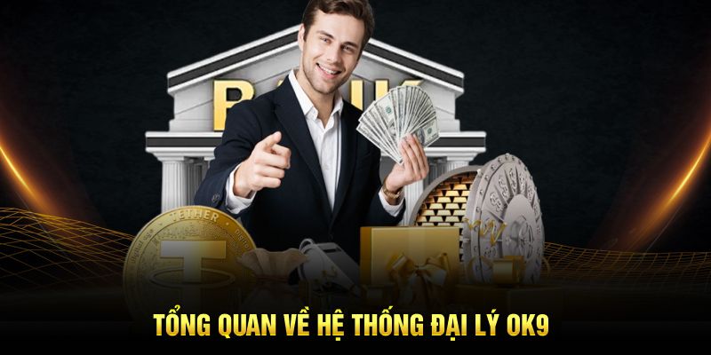 Tổng quan về hệ thống đại lý OK9