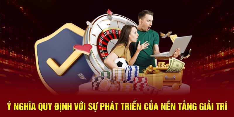 Ý nghĩa quy định với sự phát triển của nền tảng giải trí